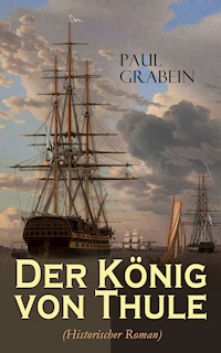 Der König von Thule (Historischer Roman) - Paul Grabein - E-Book