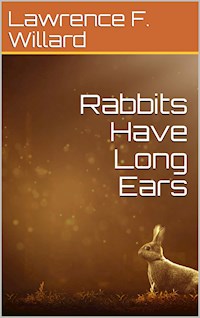 Rabbits Have Long Ears - Lawrence F. Willard - E-Book