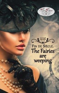 Fin de Siècle. The Fairies are weeping - Carragh Sheridan - E-Book