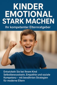 Kinder emotional stark machen: Ihr kompetenter Elternratgeber - Jana Werner - E-Book