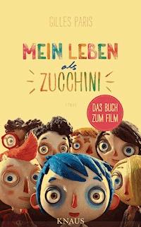 Mein Leben als Zucchini - Gilles Paris - E-Book