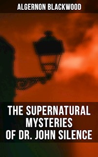The Supernatural Mysteries of Dr. John Silence - Algernon Blackwood - E-Book