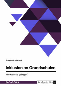 Inklusion an Grundschulen. Wie kann sie gelingen? - Roswitha Biebl - E-Book