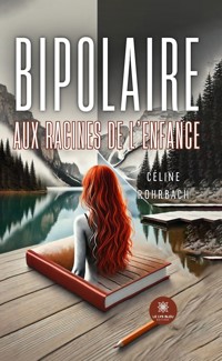 Bipolaire aux racines de l'enfance - Céline Rohrbach - E-Book