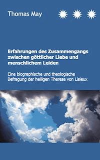 Erfahrungen des Zusammenhangs zwischen göttlicher Liebe und menschlichem Leiden - Thomas May - E-Book