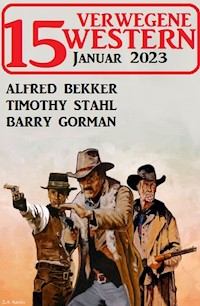 15 Verwegene Western Januar 2023 - Alfred Bekker - E-Book