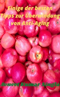 Einige der besten Tipps zur Überwindung von Anti-Aging - Avneet Kumar Singla - E-Book