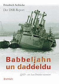 Der DSR-Report. Babbeljahn un daddeldu. QSD – ein Sau-Drücker räsoniert - Friedrich Seibicke - E-Book