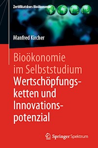 Bioökonomie im Selbststudium: Wertschöpfungsketten und Innovationspotenzial - Manfred Kircher - E-Book