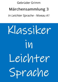 Märchensammlung 3: In Leichter Sprache - Niveau A1 - Gebrüder Grimm - E-Book