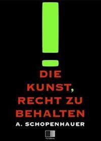 Die Kunst, Recht zu Behalten - Arthur Schopenhauer - E-Book