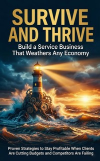 Survive and Thrive: Build a Service Business That Weathers Any Economy - David Patterson - E-Book