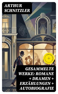 Gesammelte Werke: Romane + Dramen + Erzählungen + Autobiografie - Arthur Schnitzler - E-Book