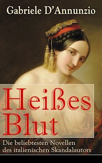 Heißes Blut: Die beliebtesten Novellen des italienischen Skandalautors - Gabriele Dannunzio - E-Book
