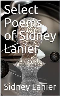 Select Poems of Sidney Lanier - Sidney Lanier - E-Book