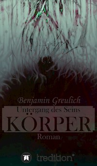 Untergang des Seins: Körper - Benjamin Greulich - E-Book