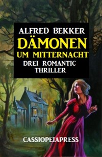 Dämonen um Mitternacht: Drei Romantic Thriller - Alfred Bekker - E-Book