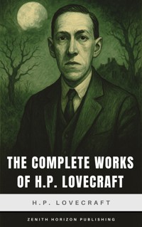 The Complete Works of H.P. Lovecraft - H. P. Lovecraft - E-Book