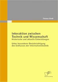 Interaktion zwischen Technik und Wissenschaft: Historische und aktuelle Entwicklungen - Thomas Gindl - E-Book