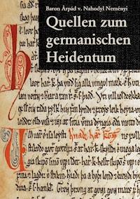 Quellen zum germanischen Heidentum - Árpád Baron von Nahodyl Neményi - E-Book