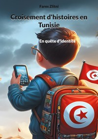 Croisement d'histoires en Tunisie - Fares Zlitni - E-Book