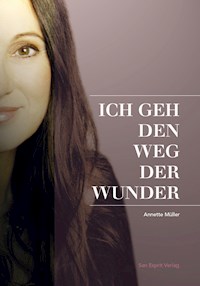 ICH GEH DEN WEG DER WUNDER - Annette Müller - E-Book