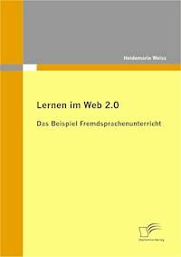 Lernen im Web 2.0: das Beispiel Fremdsprachenunterricht - Heidemarie Weiss - E-Book