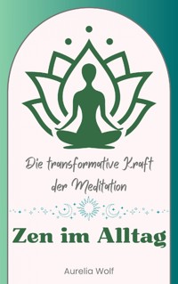 Zen im Alltag - Aurelia Wolf - E-Book