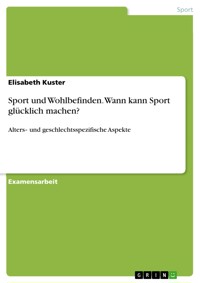 Sport und Wohlbefinden. Wann kann Sport glücklich machen? - Elisabeth Kuster - E-Book