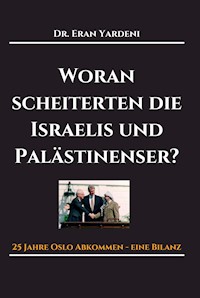 Woran scheiterten die Israelis und Palästinenser - Eran Yardeni - E-Book