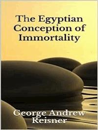 The Egyptian Conception of Immortality - George Andrew Reisner - E-Book