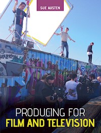 Producing for Film and Television - Sue Austen - E-Book