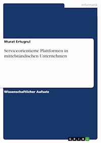 Serviceorientierte Plattformen in mittelständischen Unternehmen - Murat Ertugrul - E-Book