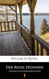 Her Royal Highness - William Le Queux - E-Book