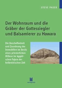 Der Wohnraum und die Gräber der Gottessiegler und Balsamierer zu Hawara - Steve Pasek - E-Book