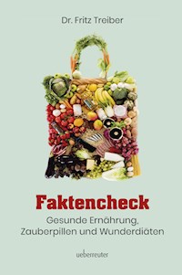 Faktencheck - Gesunde Ernährung, Zauberpillen und Wunderdiäten - Dr. Fritz Treiber - E-Book