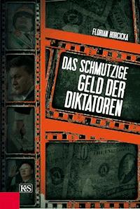 Das schmutzige Geld der Diktatoren - Florian Horcicka - E-Book
