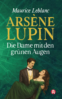 Arsène Lupin und die Dame mit den grünen Augen. Ein Detektivroman - Leblanc Maurice - E-Book