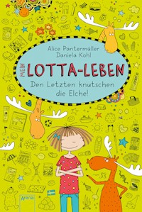 Mein Lotta-Leben (6). Den Letzten knutschen die Elche - Alice Pantermüller - E-Book