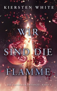 Wir sind die Flamme - Die Eroberer-Trilogie, Band 3 - Kiersten White - E-Book