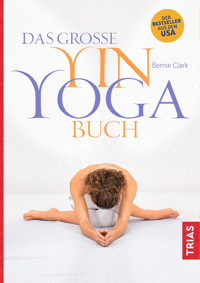 Das große Yin-Yoga-Buch - Bernie Clark - E-Book