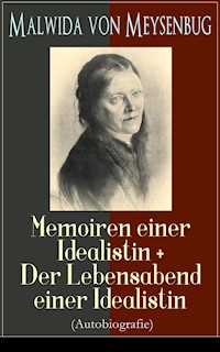 Malwida von Meysenbug: Memoiren einer Idealistin + Der Lebensabend einer Idealistin (Autobiografie) - Malwida von Meysenbug - E-Book