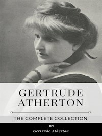 Gertrude Atherton – The Complete Collection - Gertrude Atherton - E-Book