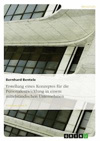 Erstellung eines Konzeptes für die Personalentwicklung in einem mittelständischen Unternehmen - Bernhard Bentele - E-Book