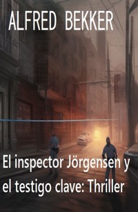 El inspector Jörgensen y el testigo clave: Thriller - Alfred Bekker - E-Book