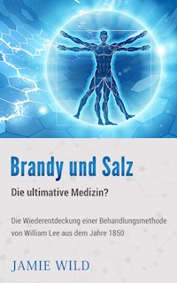 Brandy und Salz - Die ultimative Medizin? - Jamie Wild - E-Book
