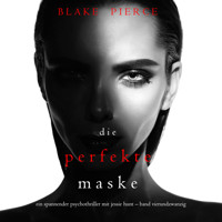Die Perfekte Maske (Ein spannender Psychothriller mit Jessie Hunt—Band Vierundzwanzig) - Blake Pierce - Hörbuch
