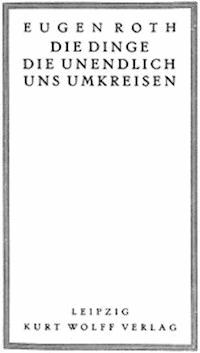 Die Dinge, die unendlich uns umkreisen - Roth, Eugen - kostenlos E-Book