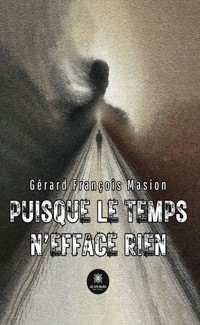 Puisque le temps n’efface rien - Gérard François Masion - E-Book