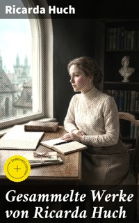 Gesammelte Werke von Ricarda Huch - Ricarda Huch - E-Book